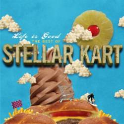 Stellar Kart : Life Is Good: the Best of Stellar Kart